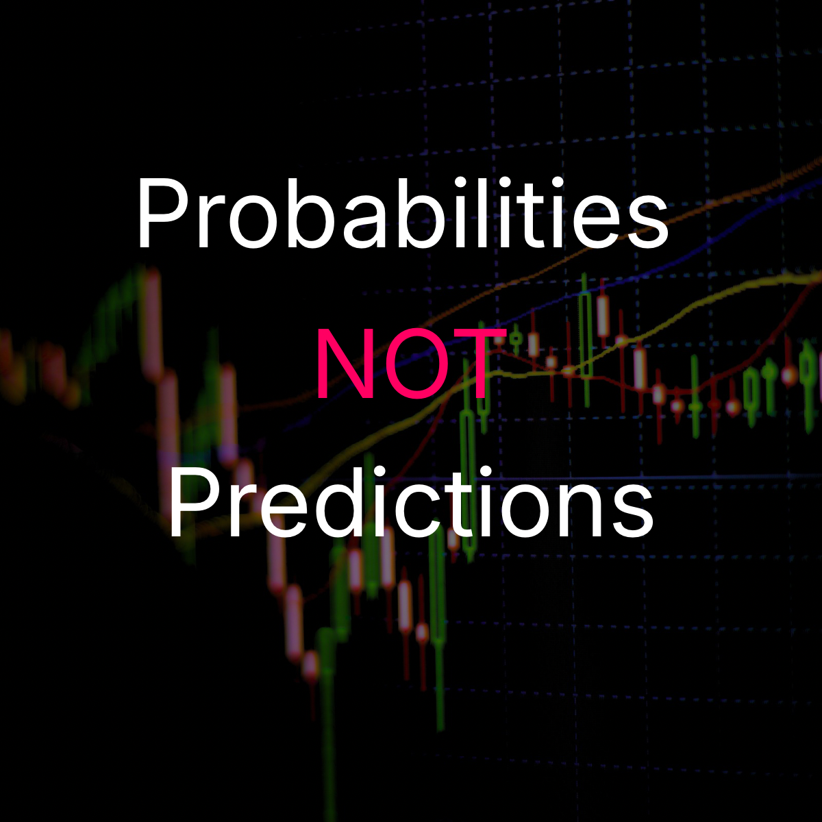 Probabilities not Predictions Probabilities not Predictions